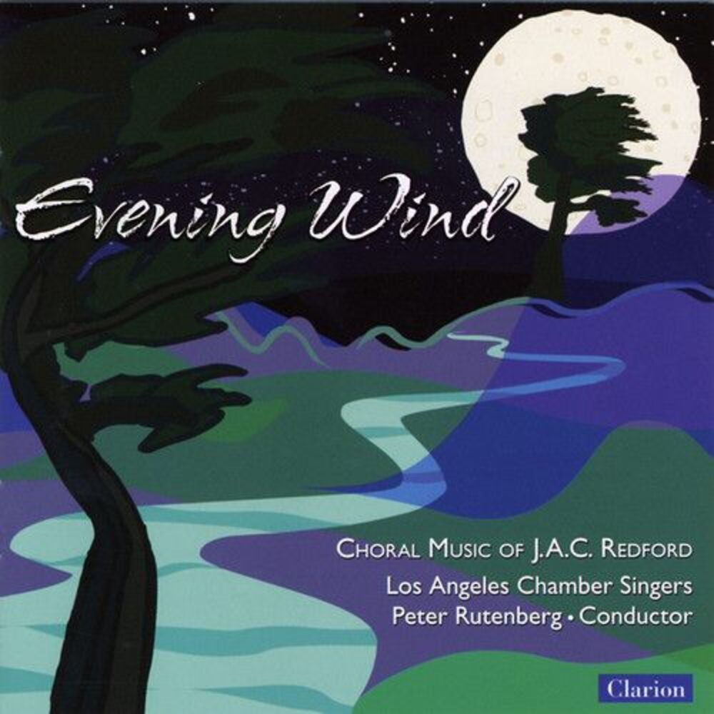 Los Angeles Chamber Singers - Evening Wind: Choral Music of J.A.C. Redford
